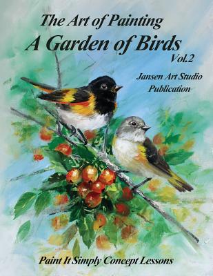 A Garden of Birds Volume 2: Paint It Simply Concept Lessons - Studio, Jansen Art, and Jansen, David