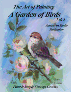 A Garden of Birds Volume 3: Paint It Simply Concept Lessons