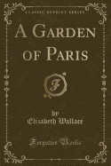 A Garden of Paris (Classic Reprint)