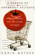 A Garden of Unearthly Delights: Bioengineering and the Future of Food