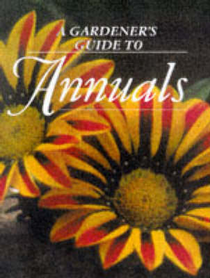 A Gardener's Guide to Annuals - Murdoch Books (Creator)