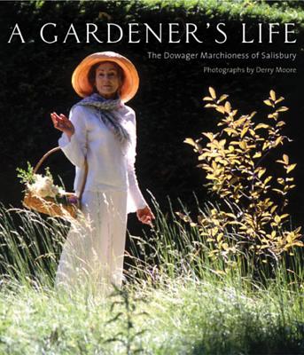 A Gardener's Life - Salisbury, Dowager Marchioness of, and Moore, Derry (Photographer)