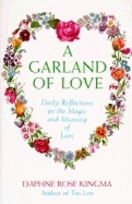 A Garland of Love: Daily Reflections on the Magic and Meaning of Love - Kingma, Daphne Rose