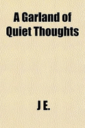 A Garland of Quiet Thoughts - J.E., and E, J