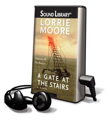 A Gate at the Stairs - Moore, Lorrie, and Barron, Mia (Read by)