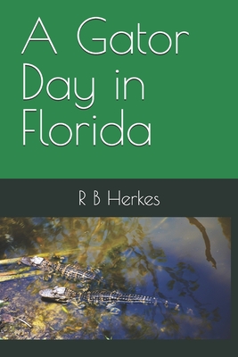 A Gator Day in Florida - Herkes, R B