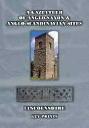 A Gazetteer of Anglo-Saxon and Anglo-Scandinavian Sites Lincolnshire