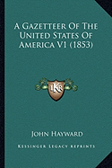 A Gazetteer Of The United States Of America V1 (1853)