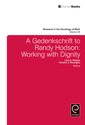 A Gedenkschrift to Randy Hodson: Working with Dignity - Keister, Lisa A (Editor), and Roscigno, Vincent J (Editor), and P Vallas, Steven (Editor)