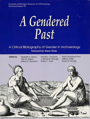 A Gendered Past: A Critical Bibliography of Gender in Archaeology Volume 25 - Bacus, Elisabeth A (Editor)