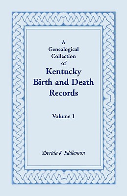 A Genealogical Collection of Kentucky Birth and Death Records, Volume 1 - Eddlemon, Sherida K