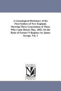 A Genealogical Dictionary of the First Settlers of New England, Showing Three Generations of Those Who Came Before May, 1692, On the Basis of Farmer'S Register. by James Savage. Vol. 1