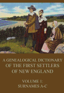 A Genealogical Dictionary of the First Settlers of New England, Volume 1: Surnames A-C