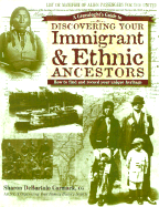 A Genealogist's Guide to Discovering Your Immigrant & Ethnic Ancestors: How to Find and Record Your Unique Heritage