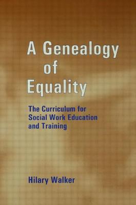 A Genealogy of Equality: The Curriculum for Social Work Education and Training - Walker, Hilary, Dr.