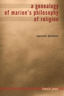 A Genealogy of Marion's Philosophy of Religion: Apparent Darkness