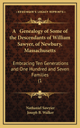 A Genealogy of Some of the Descendants of William Sawyer, of Newbury, Massachusetts: Embracing Ten Generations and One Hundred and Seven Families (1889)