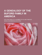 A Genealogy of the Buford Family in America: With Records of a Number of Allied Families (Classic Reprint)