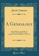 A Genealogy: Of the Philbrick and Philbrook Families, Descended from the Emigrant, Thomas Philbrick, 1583-1667 (Classic Reprint)