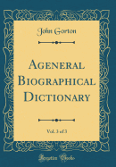 A General Biographical Dictionary, Vol. 3 of 3 (Classic Reprint)