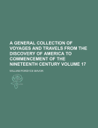 A General Collection of Voyages and Travels from the Discovery of America to Commencement of the Nineteenth Century