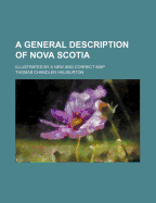 A General Description of Nova Scotia: Illustrated by a New and Correct Map