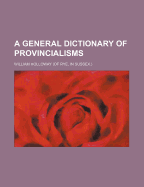A General Dictionary of Provincialisms