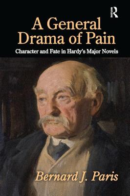 A General Drama of Pain: Character and Fate in Hardy's Major Novels - Paris, Bernard J.