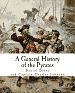 A General History of the Pyrates: Robberies and Murders of the most notorious Pyrates