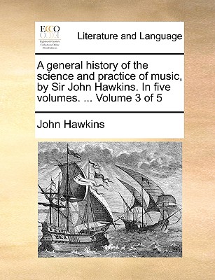 A general history of the science and practice of music, by Sir John Hawkins. In five volumes. ... Volume 3 of 5 - Hawkins, John