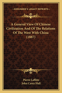 A General View Of Chinese Civilization And Of The Relations Of The West With China (1887)