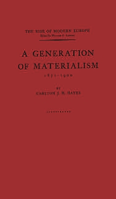 A Generation of Materialism, 1871-1900 - Hayes, Carlton Joseph Huntley, and Unknown