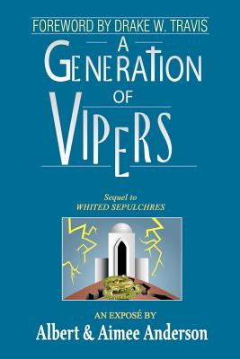 A Generation of Vipers: Sequel to Whited Sepulchres - Anderson, Albert, and Travis, Drake W (Foreword by), and Anderson, Aimee