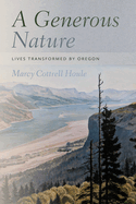 A Generous Nature: Lives Transformed by Oregon