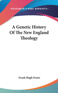 A Genetic History Of The New England Theology