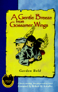 A Gentle Breeze from Gossamer Wings - Beld, Gordon, and Schuller, Robert H, Dr. (Foreword by)