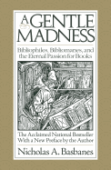 A Gentle Madness: Bibliophiles, Bibliomanes, and the Eternal Passion for Books