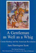 A Gentleman as Well as a Whig: Caesar Rodney and the American Revolution