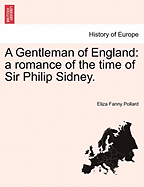 A Gentleman of England: A Romance of the Time of Sir Philip Sidney. - Pollard, Eliza Fanny