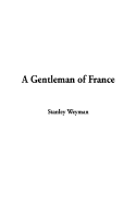 A Gentleman of France - Weyman, Stanley John