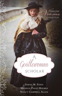 A Gentlewoman Scholar - Eden, Sarah M MMM, and Holmes, Michele Paige, and Allen, Nancy Campbell