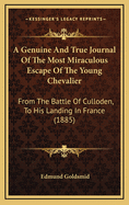 A Genuine and True Journal of the Most Miraculous Escape of the Young Chevalier: From the Battle of Culloden, to His Landing in France (1885)
