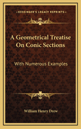 A Geometrical Treatise on Conic Sections: With Numerous Examples