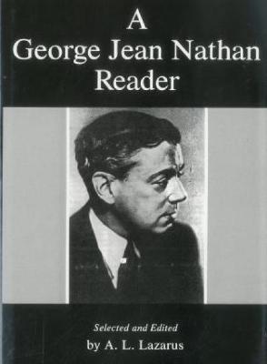 A George Jean Nathan Reader - Nathan, George Jean, and Lazarus, Arnold Leslie (Editor)