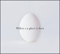 A Ghost Is Born - Wilco