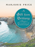 A Gift from Brittany: A Memoir of Love and Loss in the French Countryside