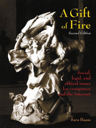 A Gift of Fire: Social, Legal, and Ethical Issues for Computers and the Internet: International Edition