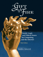 A Gift of Fire: Social, Legal, and Ethical Issues for Computing and the Internet - Baase, Sara