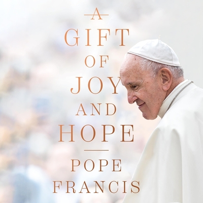 A Gift of Joy and Hope - Francis, Pope, and Suchet, David (Read by)