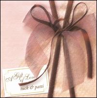 A Gift of Love - Tuck & Patti